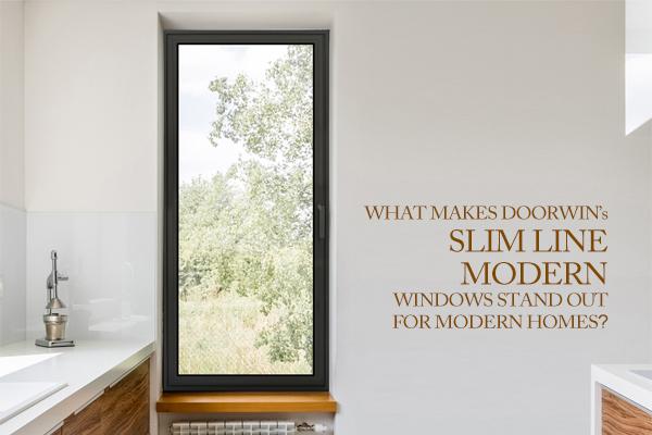 What Makes Doorwin's Slim Line Modern Windows Stand Out For Modern Homes?